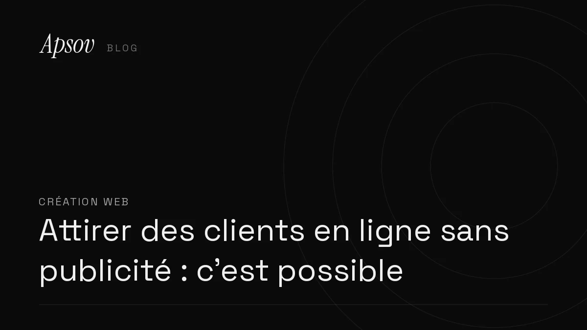 Attirer des clients en ligne sans publicité : c'est possible