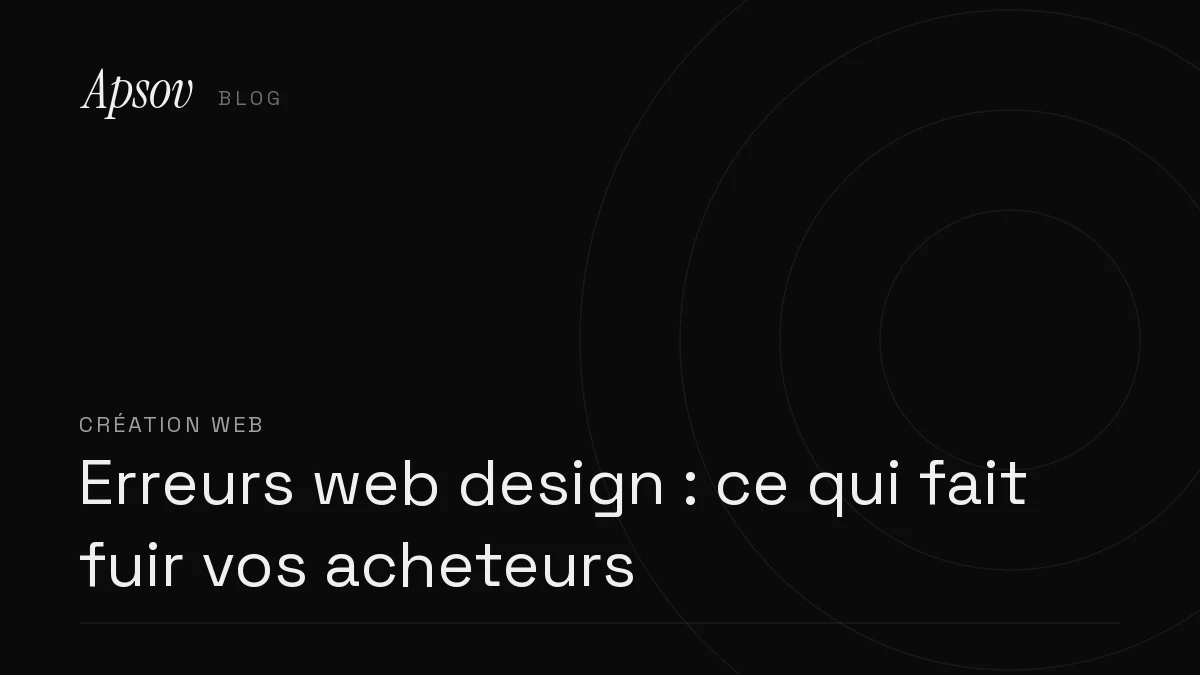 Erreurs web design : ce qui fait fuir vos acheteurs