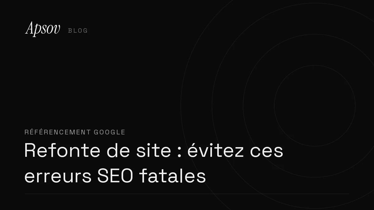 Refonte de site : évitez ces erreurs SEO fatales